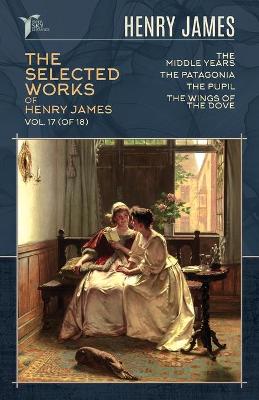 Book cover for The Selected Works of Henry James, Vol. 17 (of 18)