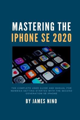 Book cover for Mastering the iPhone SE 2020