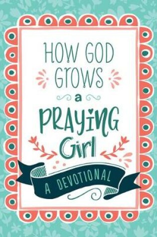 Cover of How God Grows a Praying Girl