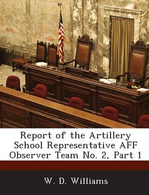 Book cover for Report of the Artillery School Representative Aff Observer Team No. 2, Part 1