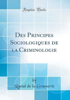 Book cover for Des Principes Sociologiques de la Criminologie (Classic Reprint)