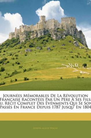 Cover of Journees Memorables de la Revolution Francaise Racontees Par Un Pere a Ses Fils