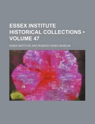 Book cover for Essex Institute Historical Collections (Volume 47)