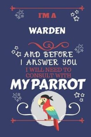 Cover of I'm A Warden And Before I Answer You I Will Need To Consult With My Parrot