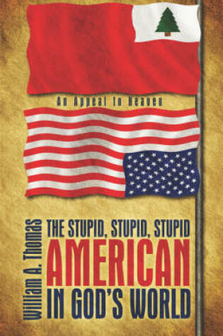 Cover of The Stupid, Stupid, Stupid American in God's World