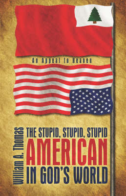 Book cover for The Stupid, Stupid, Stupid American in God's World