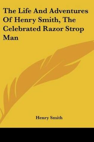 Cover of The Life and Adventures of Henry Smith, the Celebrated Razor Strop Man