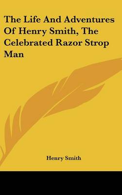 Book cover for The Life and Adventures of Henry Smith, the Celebrated Razor Strop Man