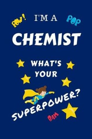 Cover of I'm A Chemist What's Your Superpower?