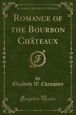 Cover of Romance of the Bourbon Châteaux (Classic Reprint)