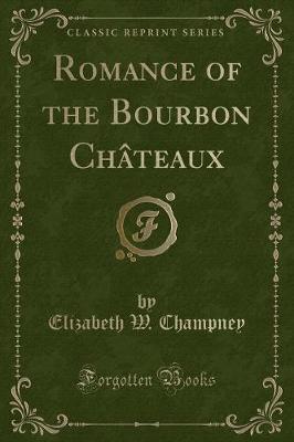 Book cover for Romance of the Bourbon Châteaux (Classic Reprint)