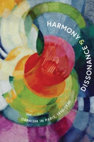 Cover of Harmony and Dissonance: Orphism in Paris, 1910–1930