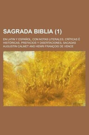 Cover of Sagrada Biblia; En Latin y Espanol, Con Notas Literales, Criticas E Historicas, Prefacios y Disertaciones, Sacadas (1 )