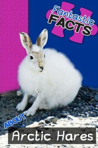 Cover of Fantastic Facts about Arctic Hares