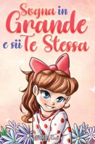 Cover of Sogna in Grande e sii Te Stessa