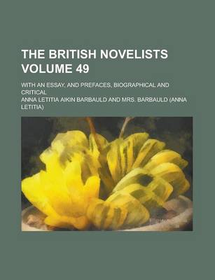 Book cover for The British Novelists; With an Essay, and Prefaces, Biographical and Critical Volume 49