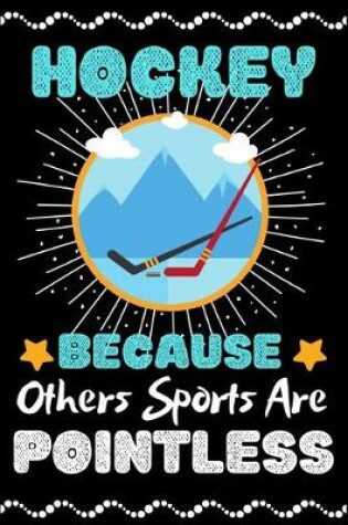 Cover of Hockey Because Others Sports Are Pointless