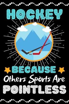 Book cover for Hockey Because Others Sports Are Pointless