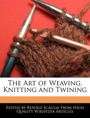 Book cover for The Art of Weaving, Knitting and Twining