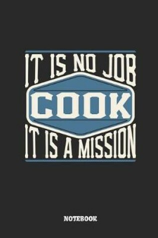 Cover of Cook Notebook - It Is No Job, It Is a Mission