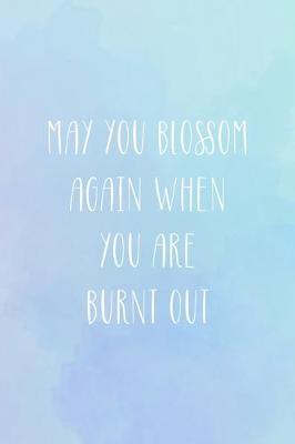 Book cover for May You Blossom Again When You Are Burnt Out