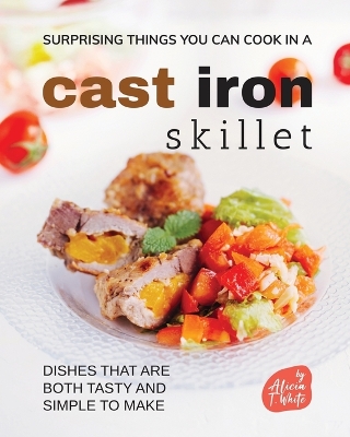 Book cover for Surprising Things You Can Cook in A Cast Iron Skillet