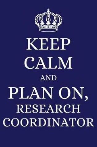 Cover of Keep Calm and Plan on Research Coordinator