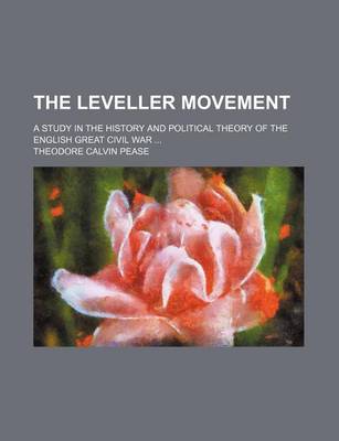 Book cover for The Leveller Movement; A Study in the History and Political Theory of the English Great Civil War