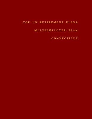 Book cover for Top US Retirement Plans - Multiemployer Plan - Connecticut
