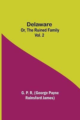 Book cover for Delaware; Or, The Ruined Family Vol. 2