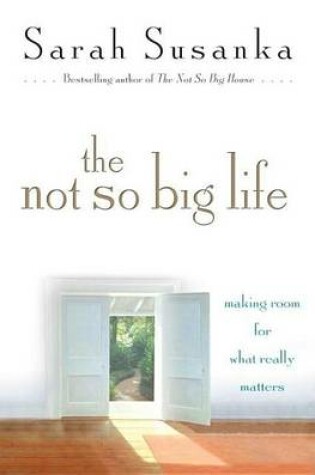 Cover of Not So Big Life, The: Making Room for What Really Matters