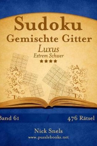 Cover of Sudoku Gemischte Gitter Luxus - Extrem Schwer - Band 61 - 476 Rätsel