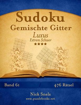 Cover of Sudoku Gemischte Gitter Luxus - Extrem Schwer - Band 61 - 476 Rätsel
