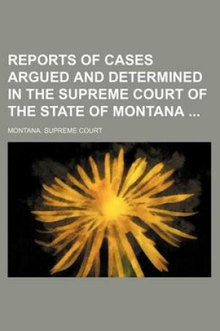 Cover of Reports of Cases Argued and Determined in the Supreme Court of the State of Montana (Volume 27)