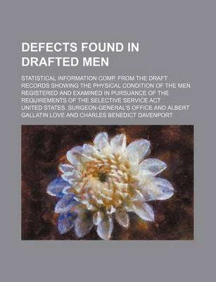 Book cover for Defects Found in Drafted Men; Statistical Information Comp. from the Draft Records Showing the Physical Condition of the Men Registered and Examined in Pursuance of the Requirements of the Selective Service ACT