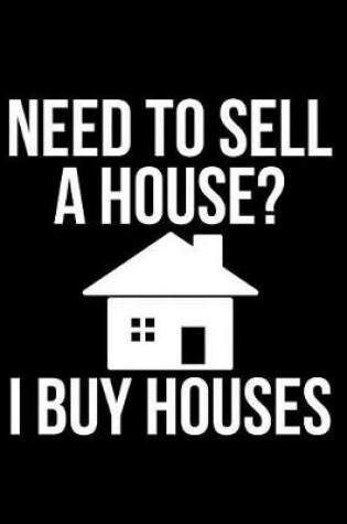 Cover of Need to Sell a House? I Buy Houses