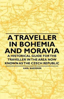 Book cover for A Traveller in Bohemia and Moravia - A Historical Guide for the Traveller in the Area Now Known as the Czech Republic