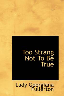Book cover for Too Strang Not to Be True