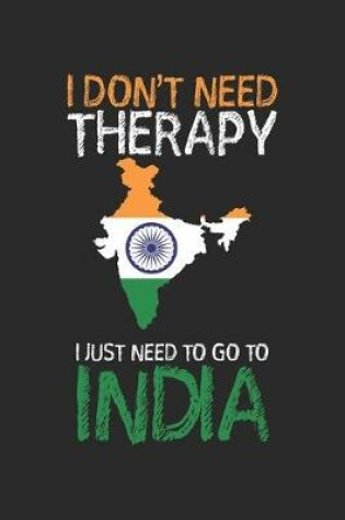 Cover of I don't need Therapy i just need to go to India