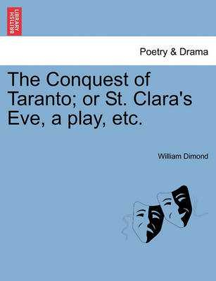 Book cover for The Conquest of Taranto; Or St. Clara's Eve, a Play, Etc.