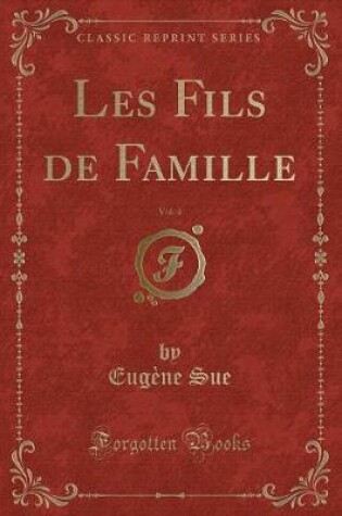 Cover of Les Fils de Famille, Vol. 4 (Classic Reprint)