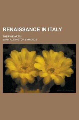 Cover of Renaissance in Italy; The Fine Arts