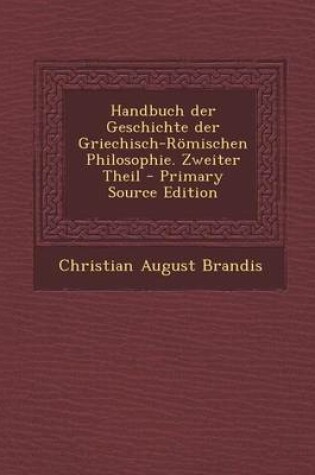 Cover of Handbuch Der Geschichte Der Griechisch-Romischen Philosophie. Zweiter Theil