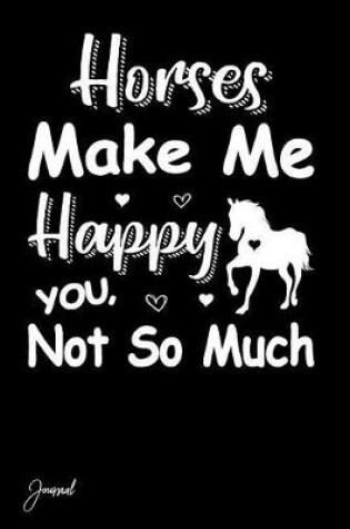 Cover of Horses Make Me Happy You Not So Much Journal
