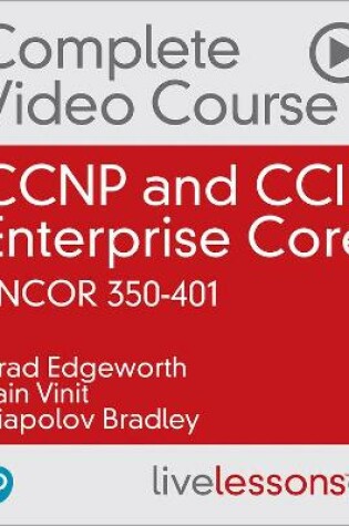 Cover of CCNP and CCIE Enterprise Core ENCOR 350-401 Complete Video Course