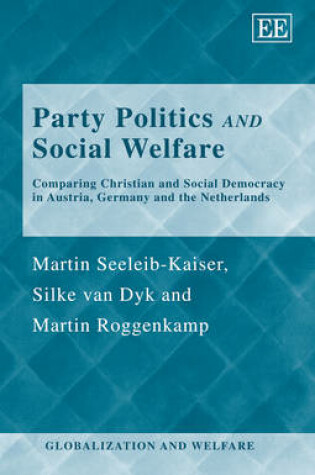 Cover of Party Politics and Social Welfare - Comparing Christian and Social Democracy in Austria, Germany and the Netherlands
