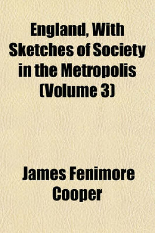 Cover of England, with Sketches of Society in the Metropolis (Volume 3)