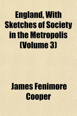 Book cover for England, with Sketches of Society in the Metropolis (Volume 3)