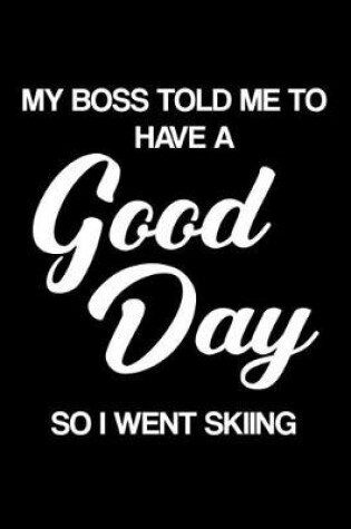 Cover of My Boss Told Me to Have a Good Day So I Went Skiing