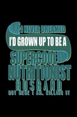 Cover of I never dreamed I'd grown up to be a supercool nutritionist husband but here I am, killing it